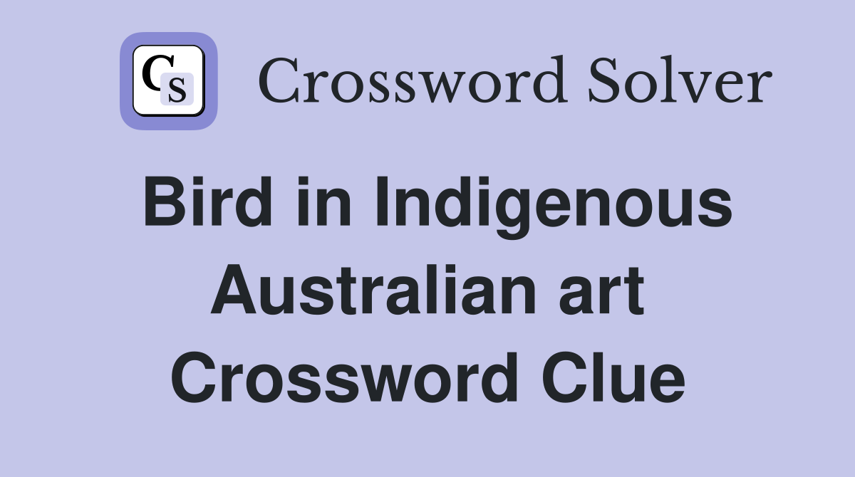 Bird in Indigenous Australian art Crossword Clue