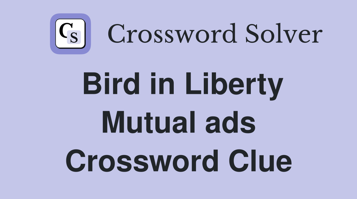 Bird in Liberty Mutual ads Crossword Clue