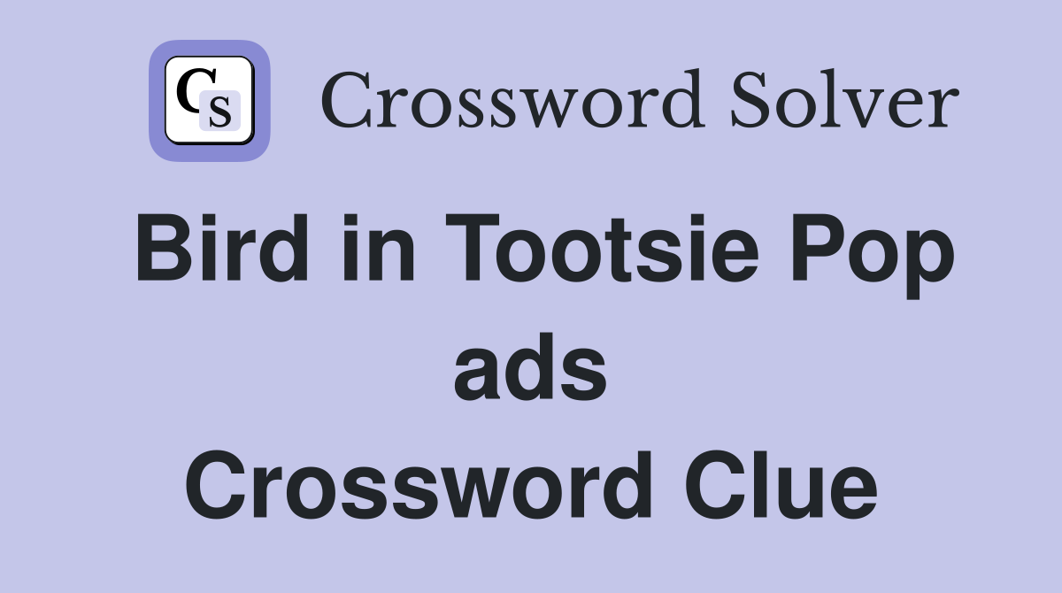 Bird in Tootsie Pop ads Crossword Clue
