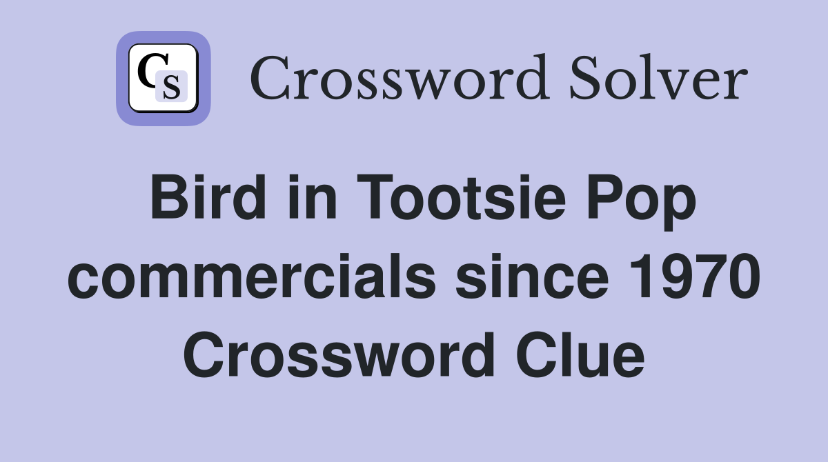 Bird in Tootsie Pop commercials since 1970 Crossword Clue
