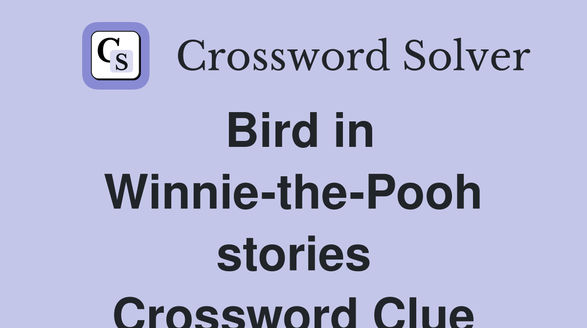 Bird in Winnie-the-Pooh stories Crossword Clue