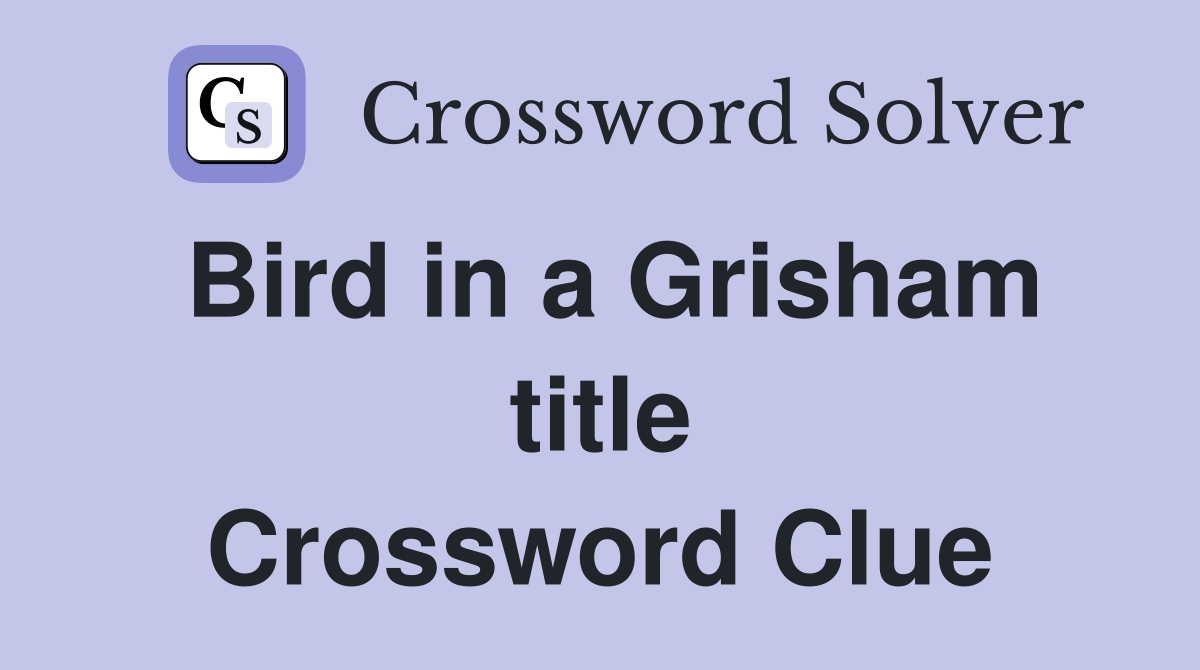 Bird in a Grisham title Crossword Clue