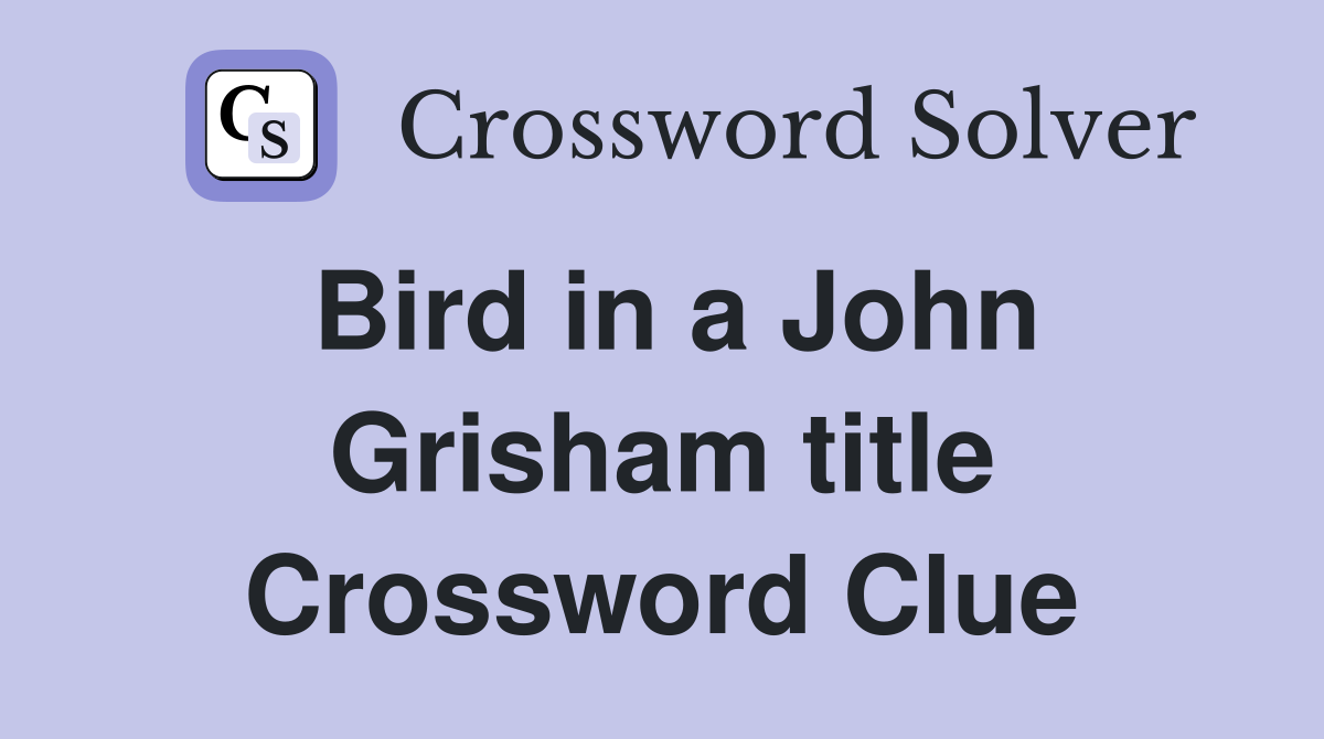 Bird in a John Grisham title Crossword Clue