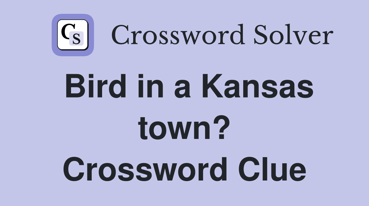 Bird in a Kansas town? Crossword Clue