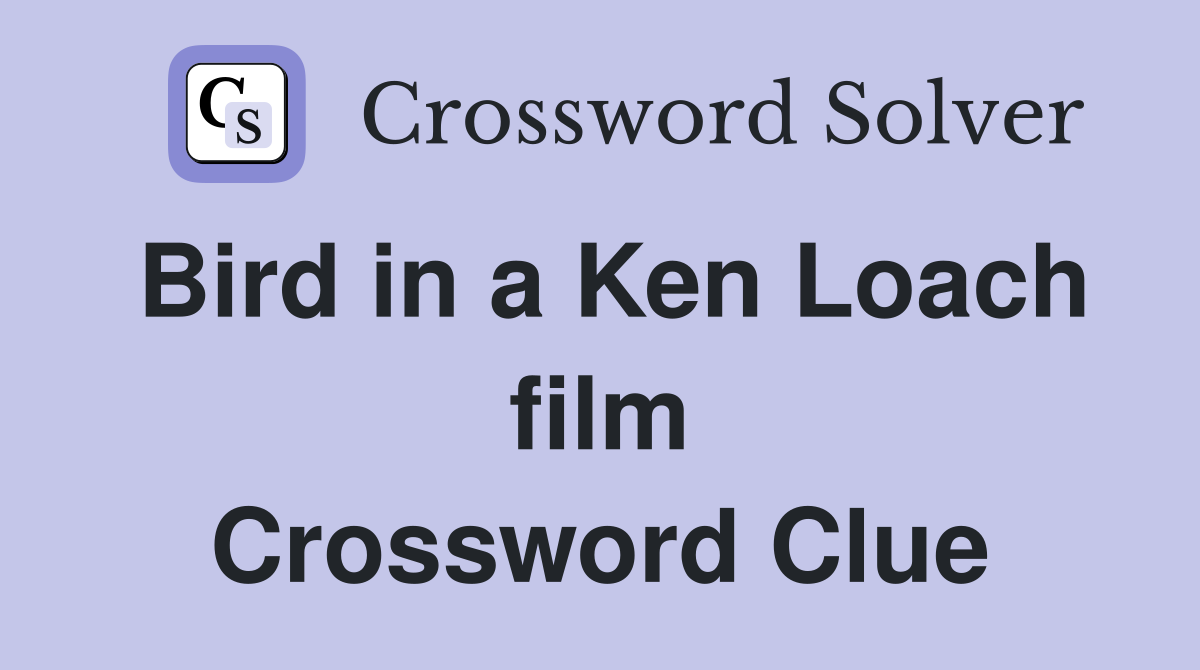 Bird in a Ken Loach film Crossword Clue