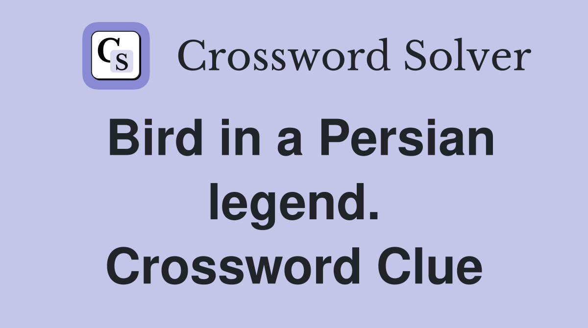 Bird in a Persian legend. Crossword Clue