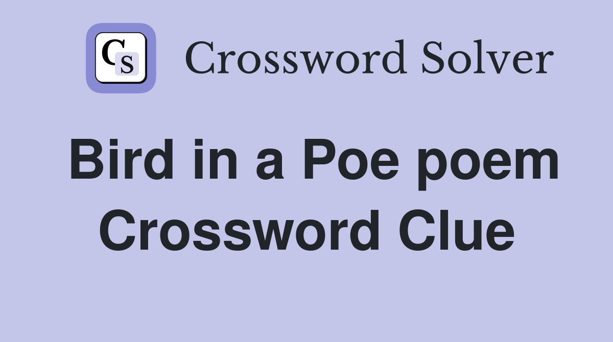 Bird in a Poe poem - Crossword Clue Answers - Crossword Solver