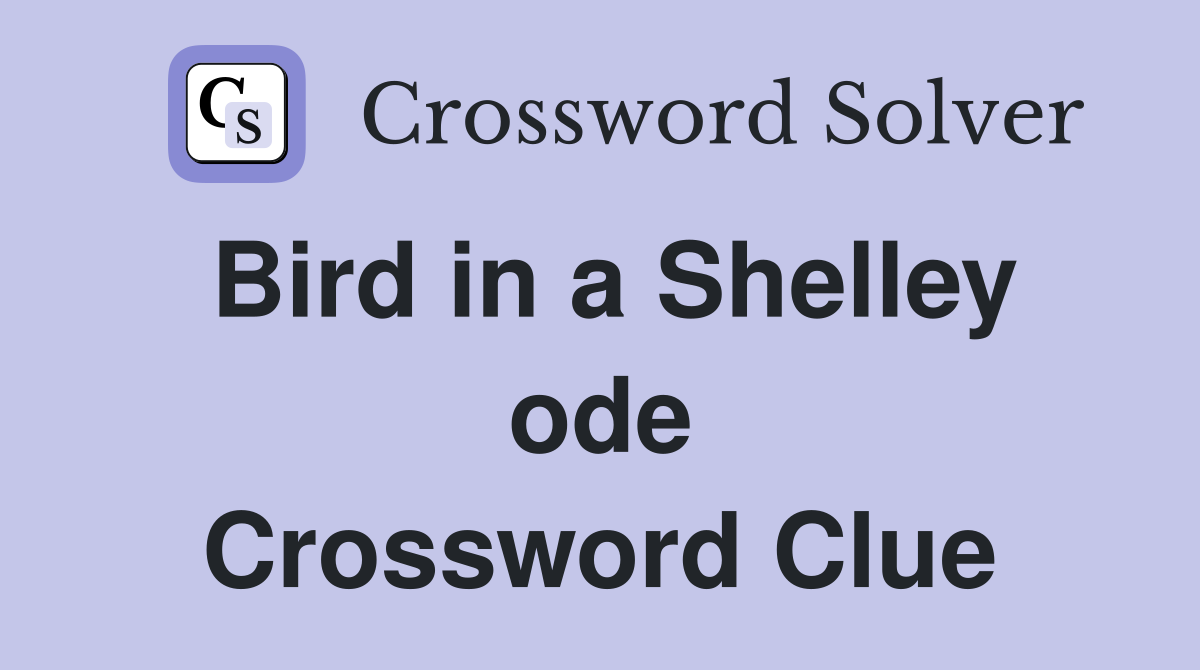 Bird in a Shelley ode Crossword Clue