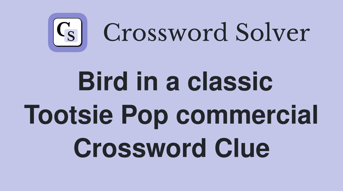 Bird in a classic Tootsie Pop commercial Crossword Clue