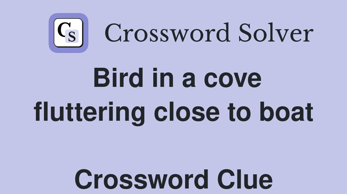 Bird in a cove fluttering close to boat  Crossword Clue
