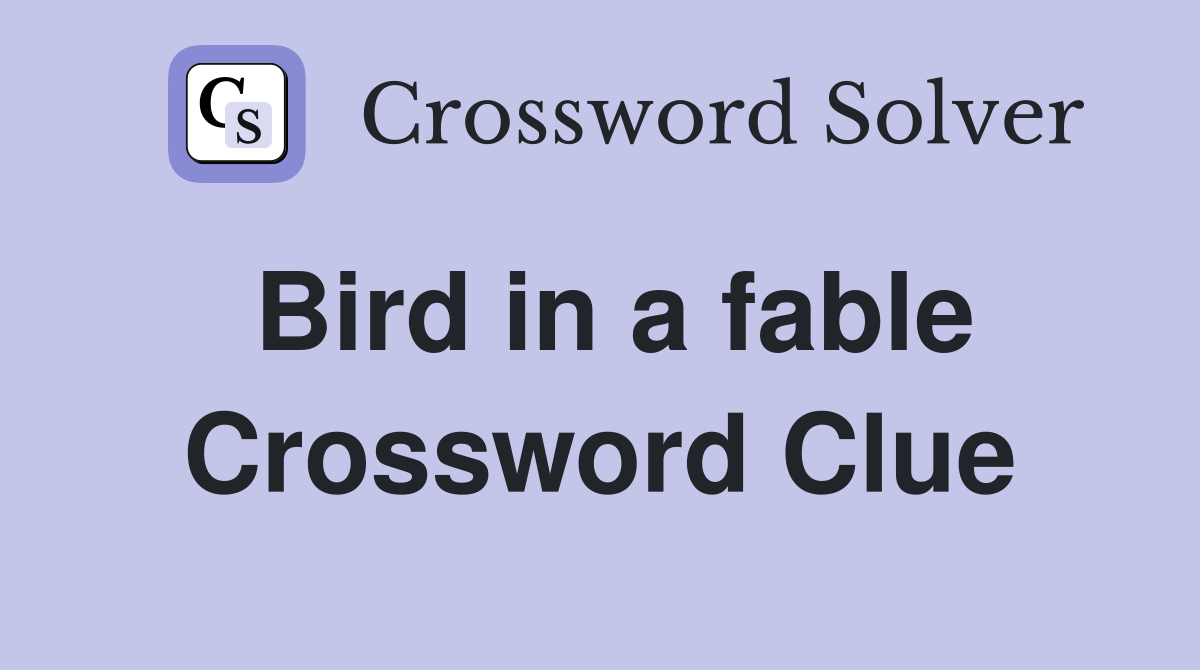 Bird in a fable Crossword Clue