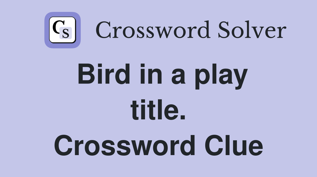 Bird in a play title. Crossword Clue