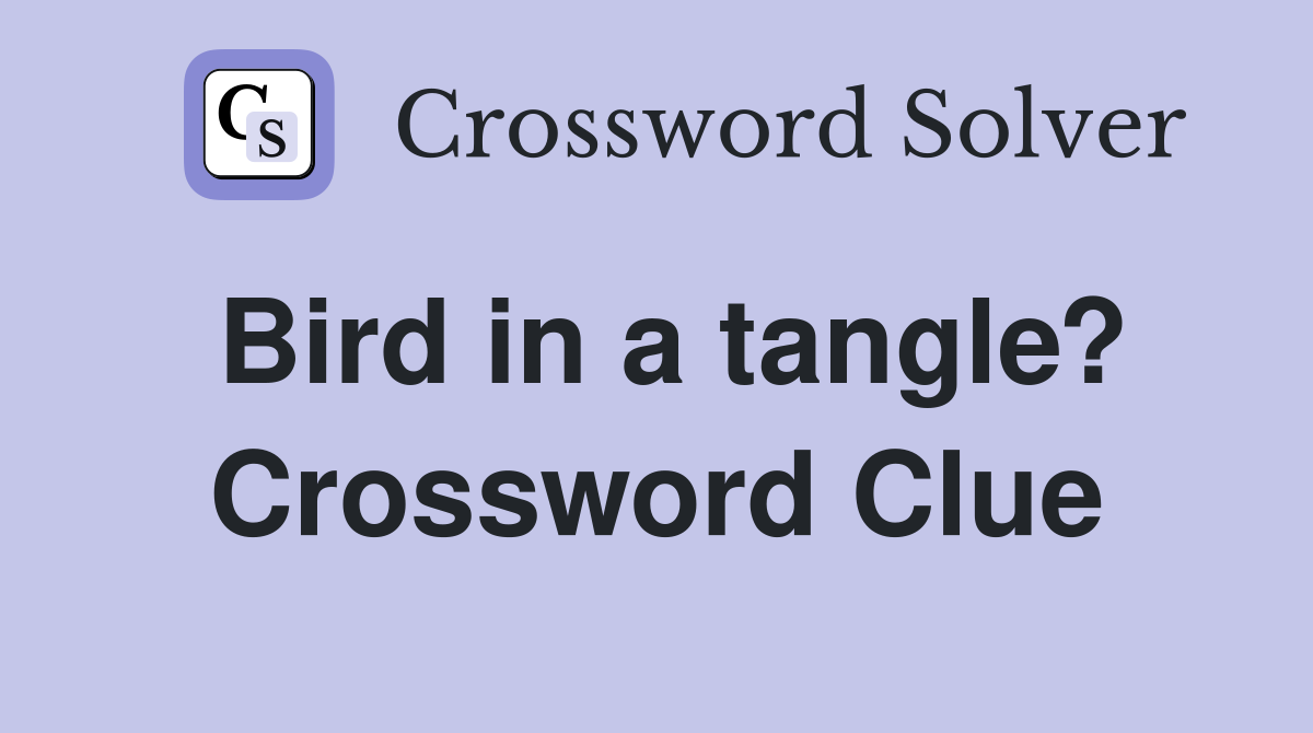 Bird in a tangle? Crossword Clue
