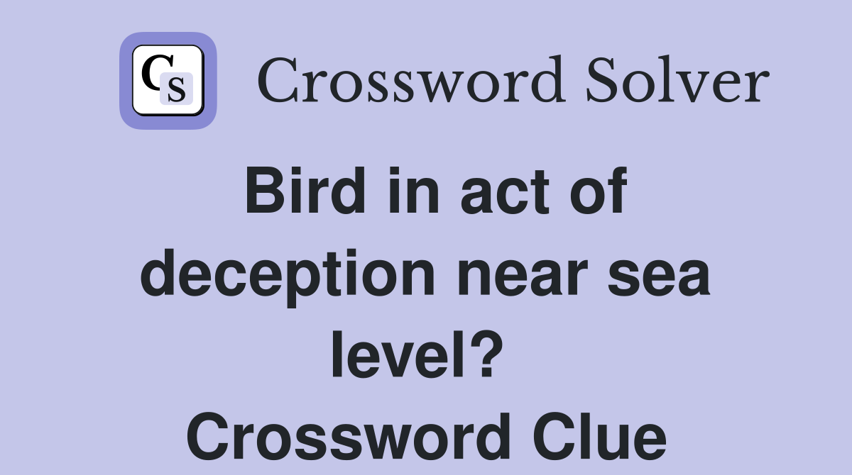 Bird in act of deception near sea level?  Crossword Clue