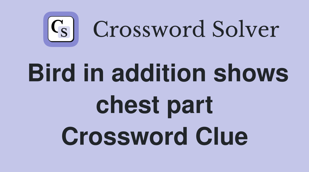 Bird in addition shows chest part Crossword Clue