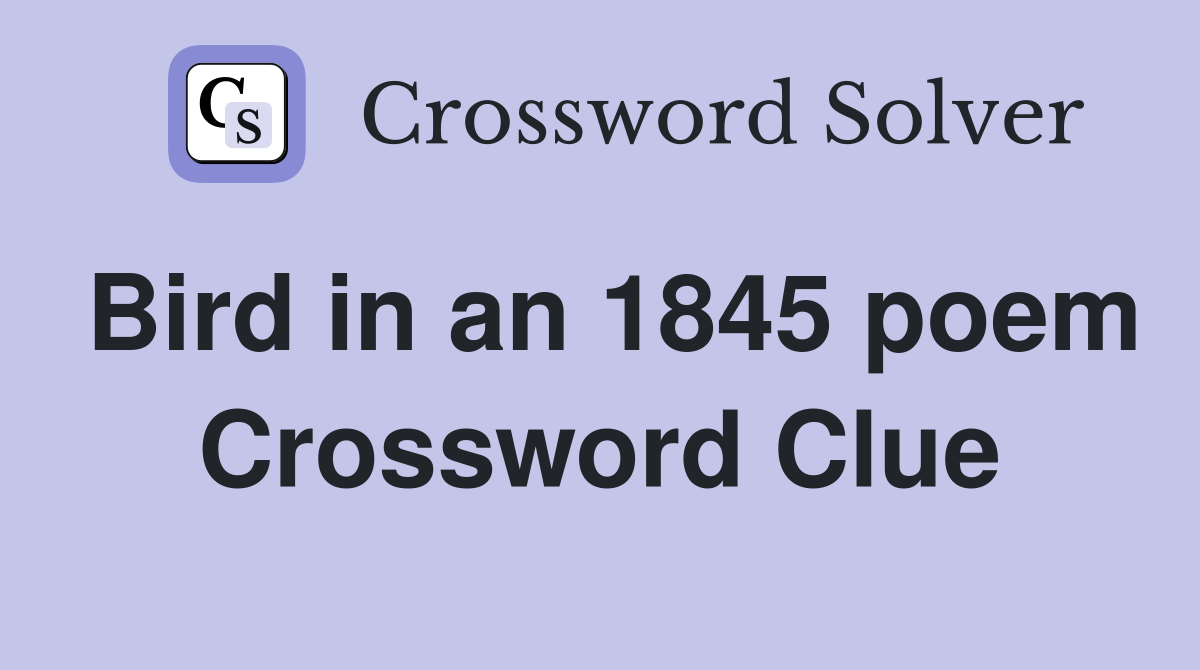 Bird in an 1845 poem Crossword Clue