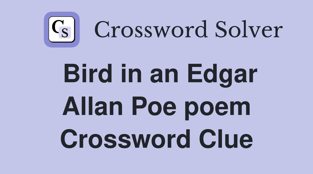 Bird in an Edgar Allan Poe poem Crossword Clue