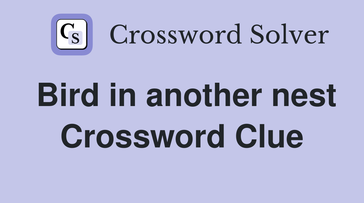 Bird in another nest Crossword Clue
