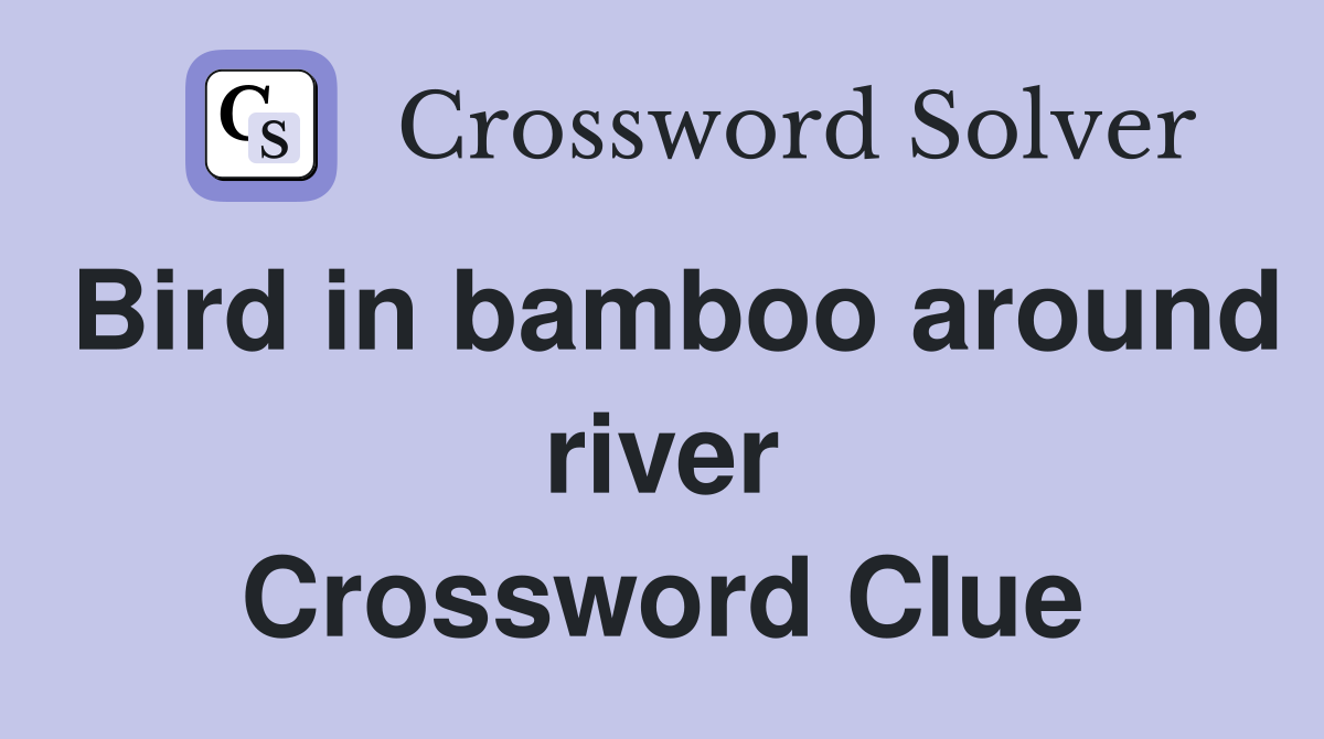 Bird in bamboo around river Crossword Clue