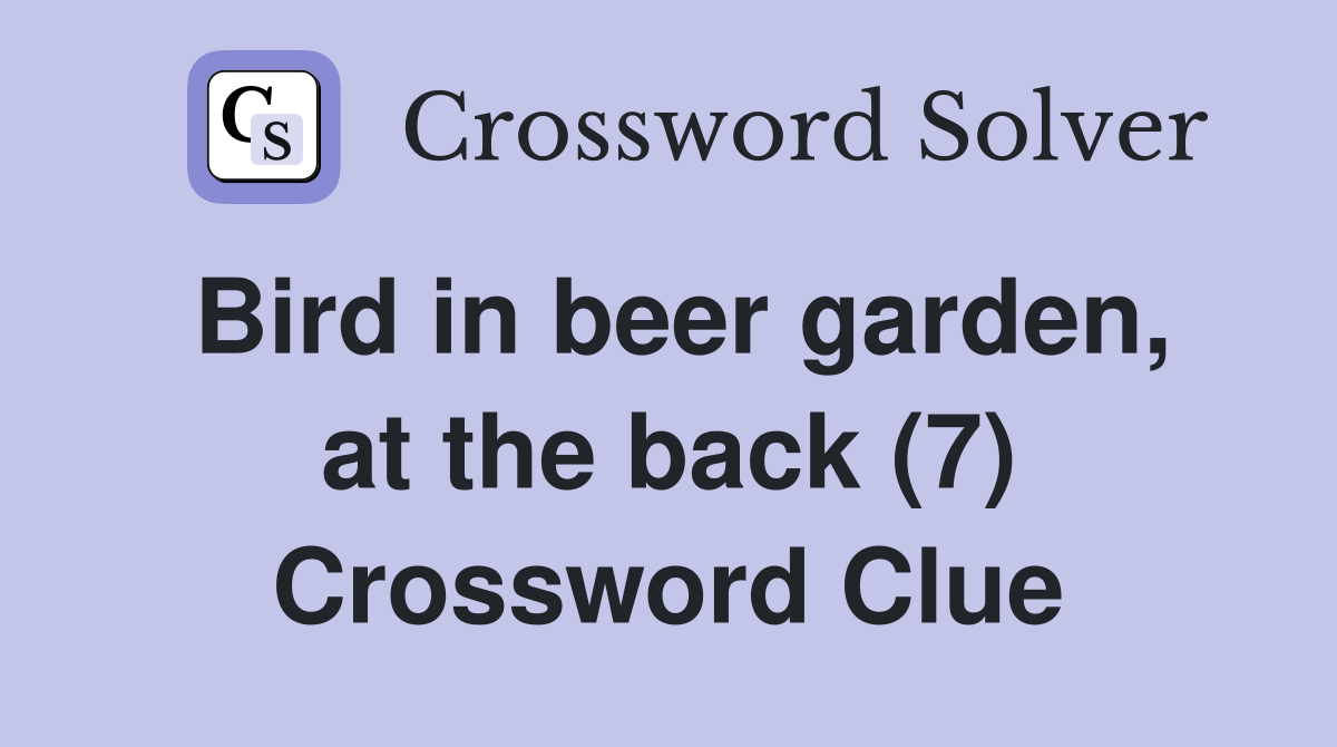 Bird in beer garden, at the back (7) Crossword Clue