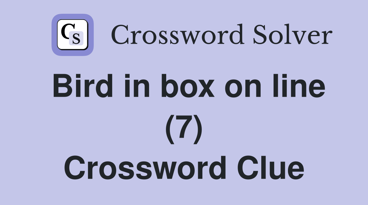 Bird in box on line (7) Crossword Clue
