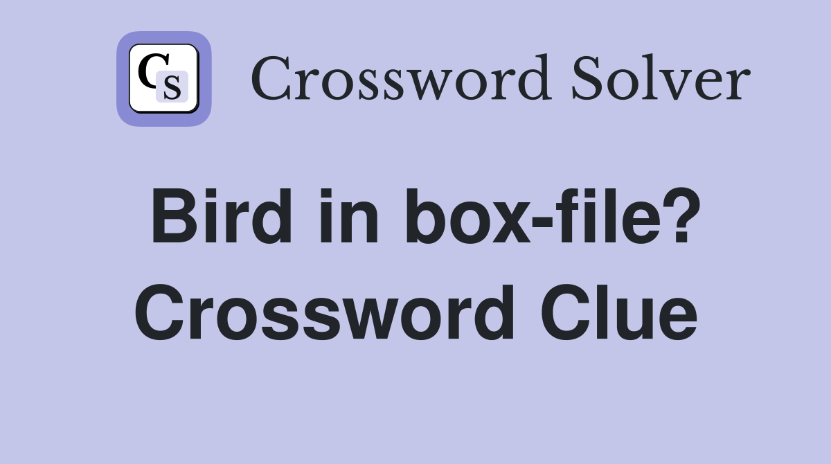 Bird in box-file? Crossword Clue