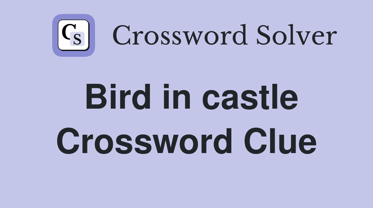 Bird in castle Crossword Clue