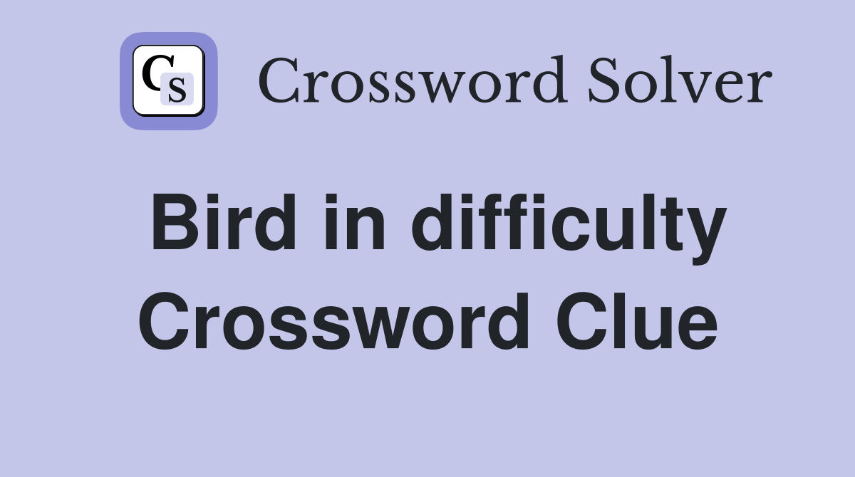 Bird in difficulty Crossword Clue