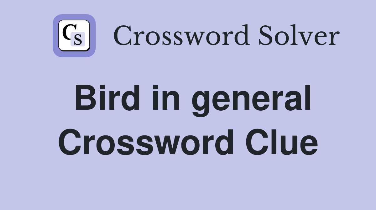 Bird in general Crossword Clue