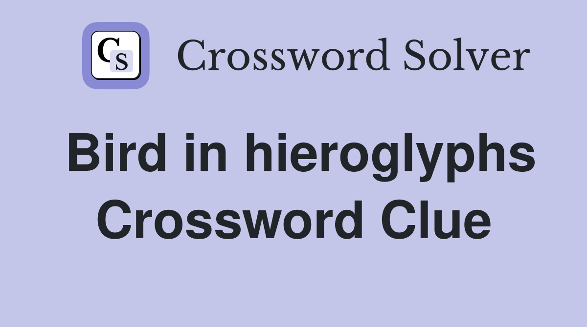 Bird in hieroglyphs Crossword Clue