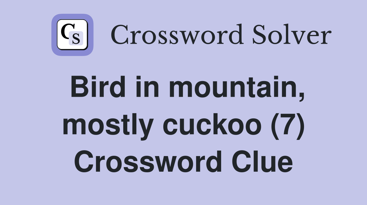 Bird in mountain, mostly cuckoo (7) Crossword Clue