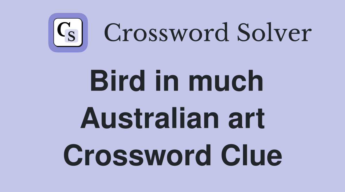 Bird in much Australian art Crossword Clue