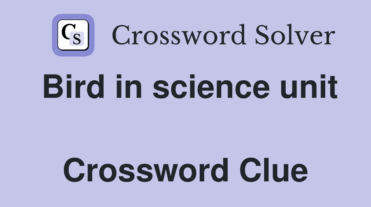 Bird in science unit  Crossword Clue