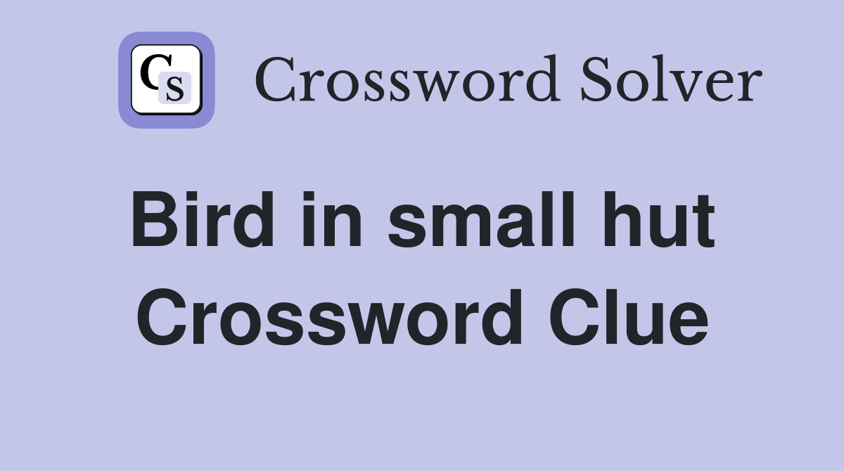 Bird in small hut  Crossword Clue