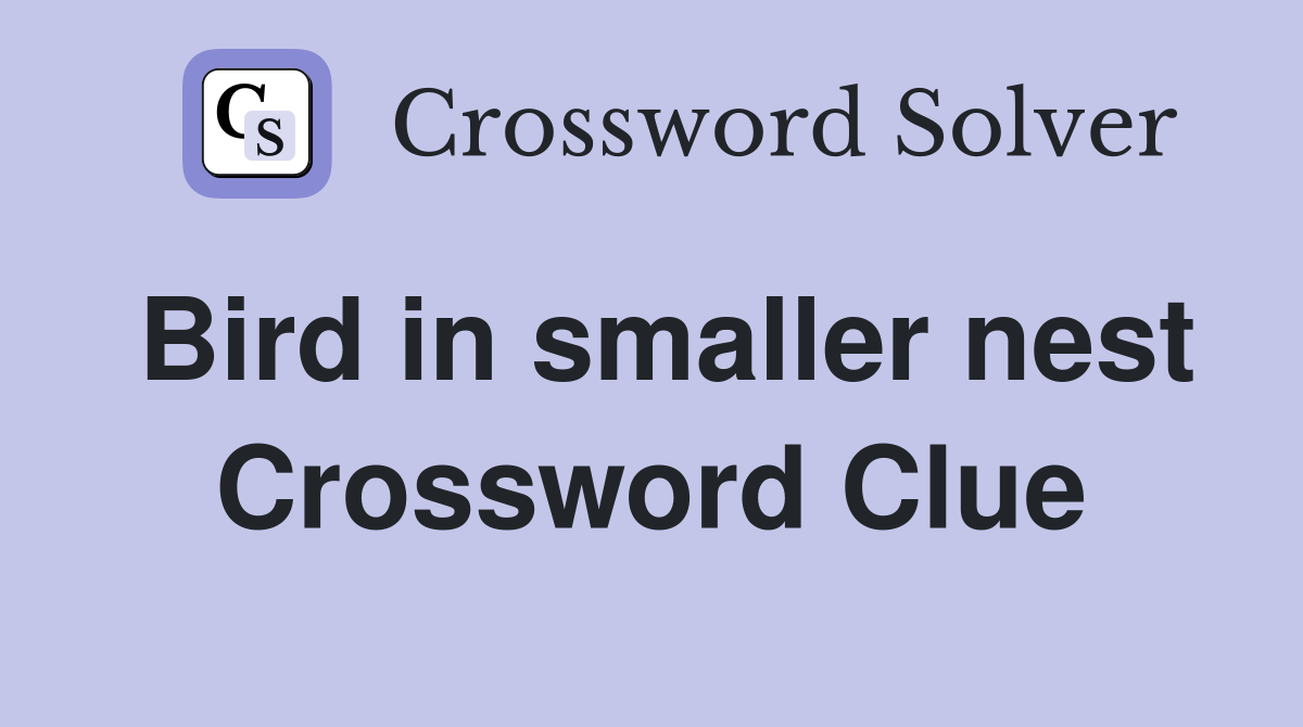 Bird in smaller nest Crossword Clue