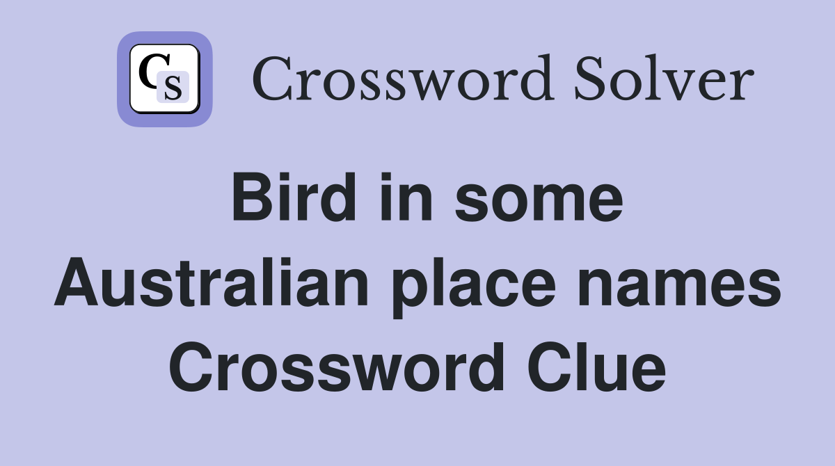 Bird in some Australian place names Crossword Clue