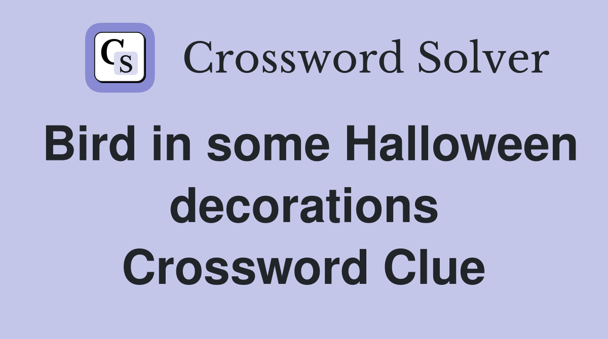 Bird in some Halloween decorations Crossword Clue