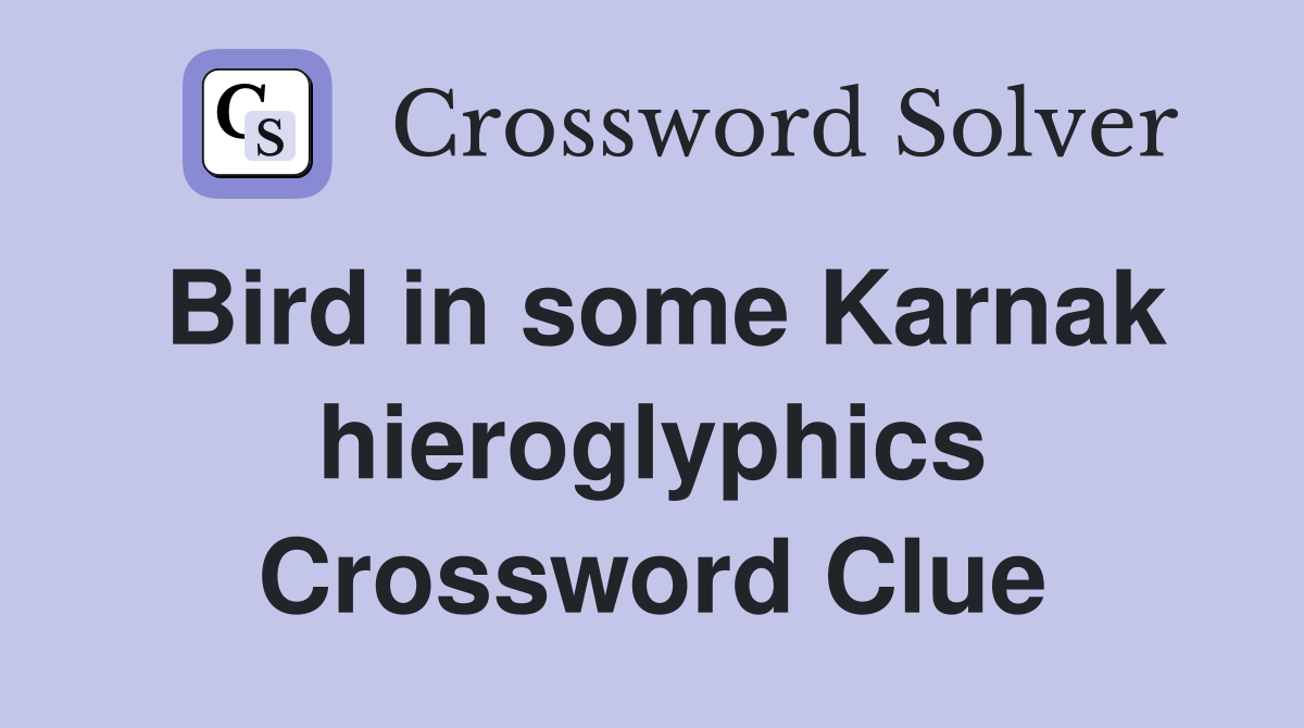 Bird in some Karnak hieroglyphics Crossword Clue