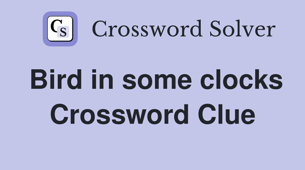 Bird in some clocks Crossword Clue