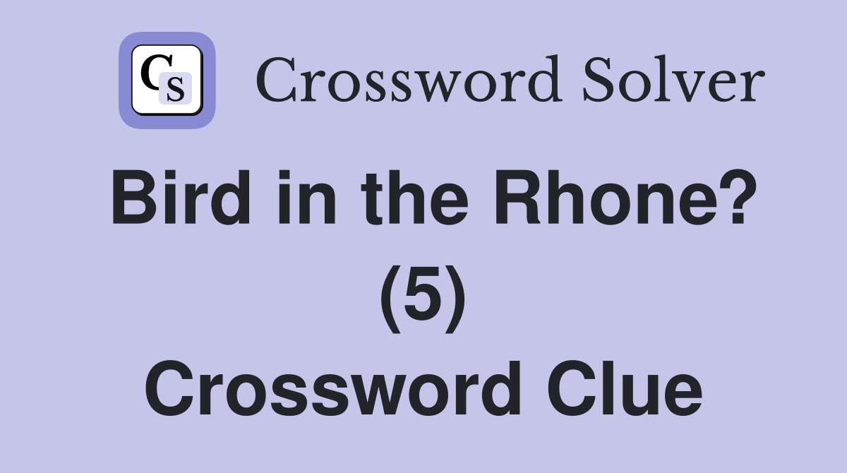 Bird in the Rhone? (5) Crossword Clue