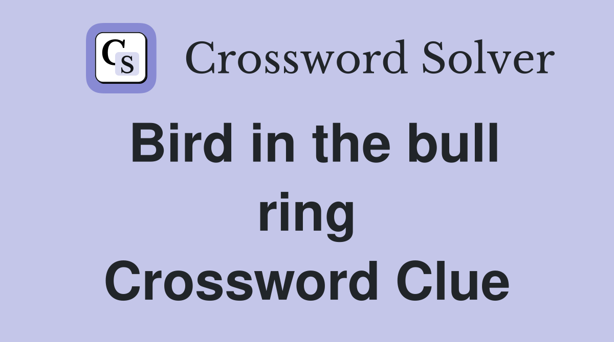 Bird in the bull ring Crossword Clue