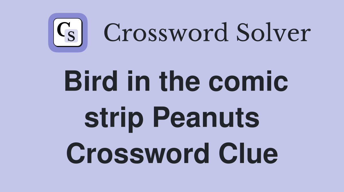 Bird in the comic strip Peanuts Crossword Clue