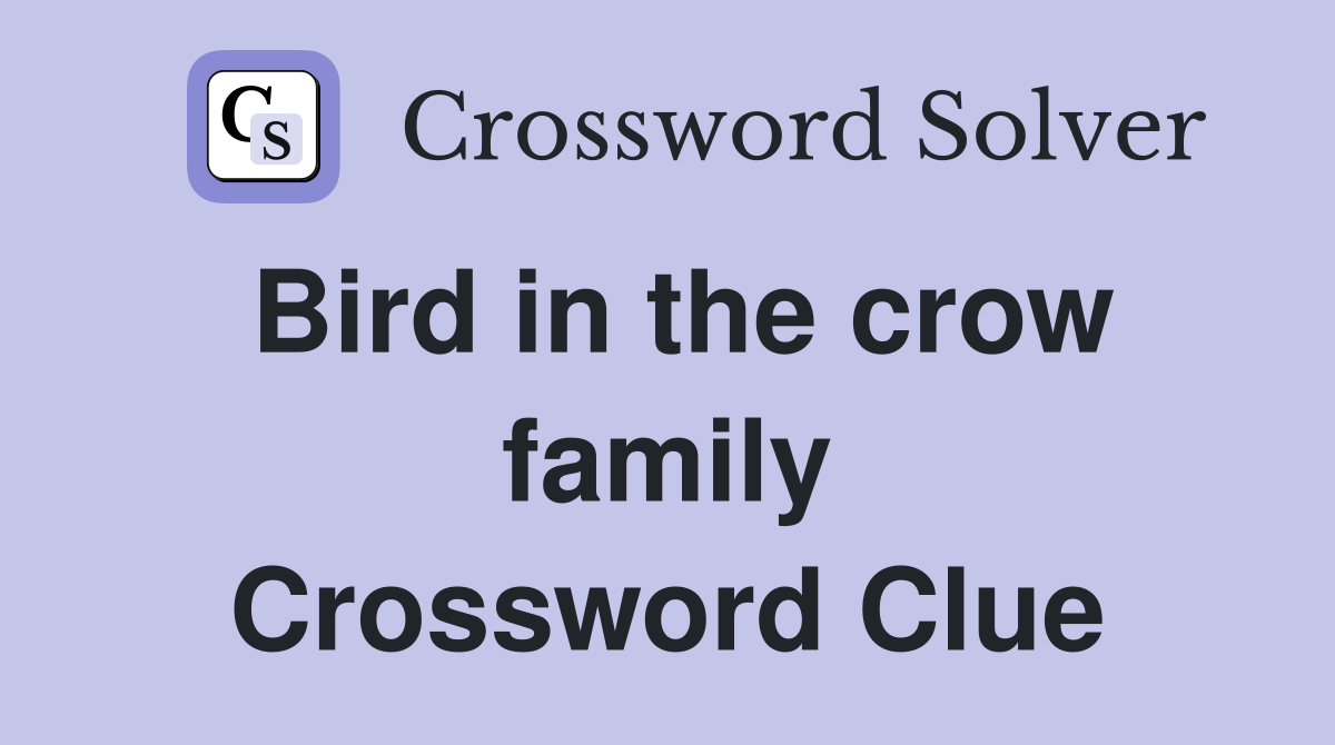 Bird in the crow family Crossword Clue