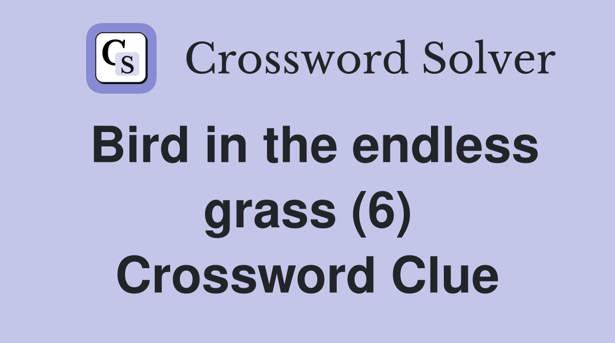 Bird in the endless grass (6) Crossword Clue