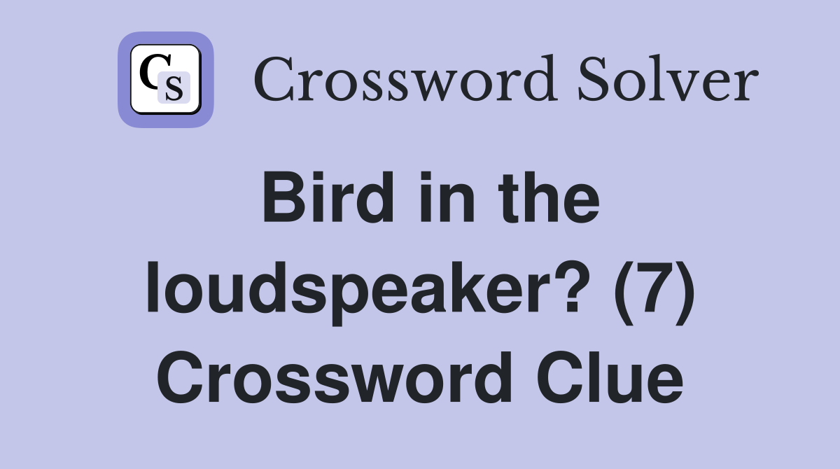 Bird in the loudspeaker? (7) Crossword Clue