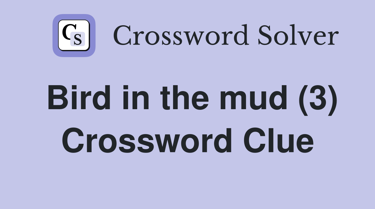 Bird in the mud (3) Crossword Clue