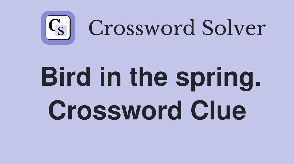 Bird in the spring. Crossword Clue