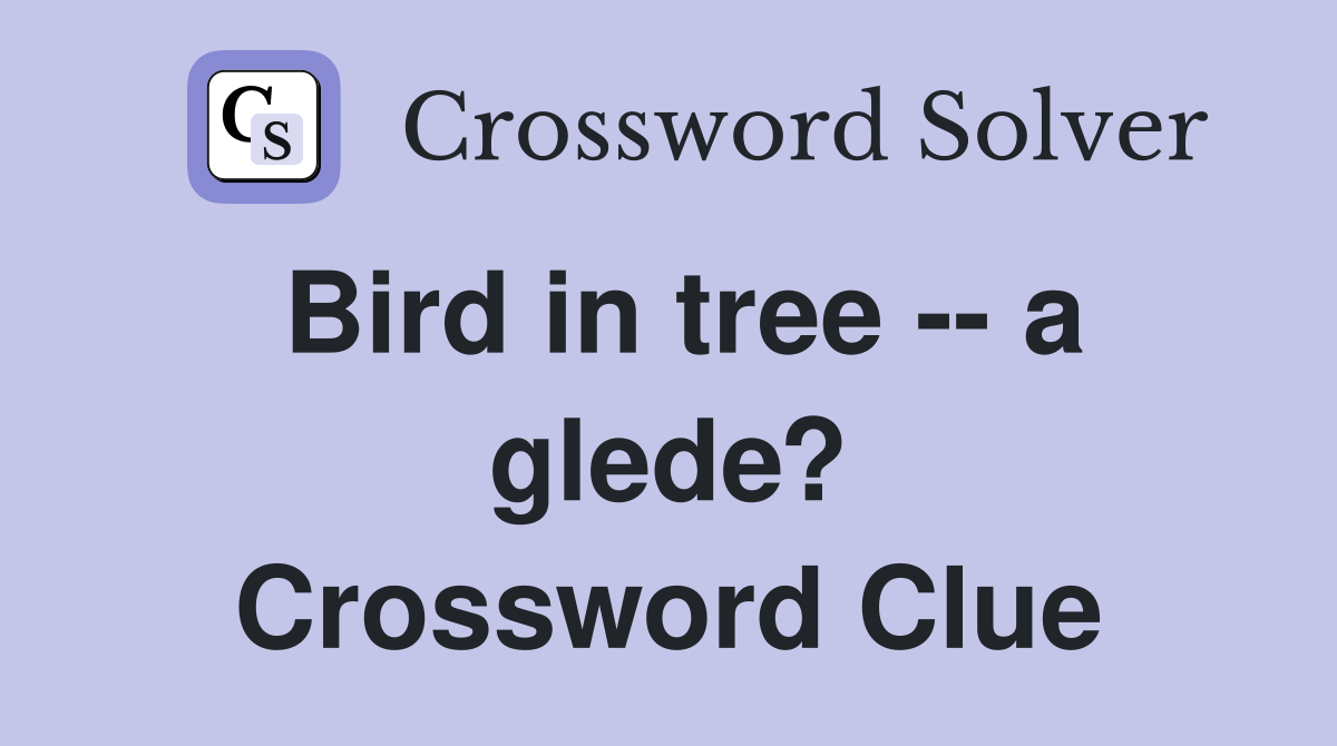 Bird in tree -- a glede? Crossword Clue