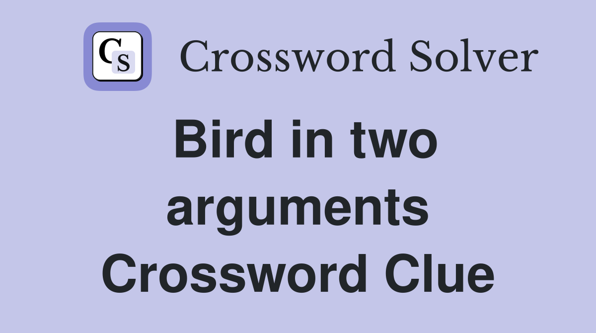 Bird in two arguments Crossword Clue