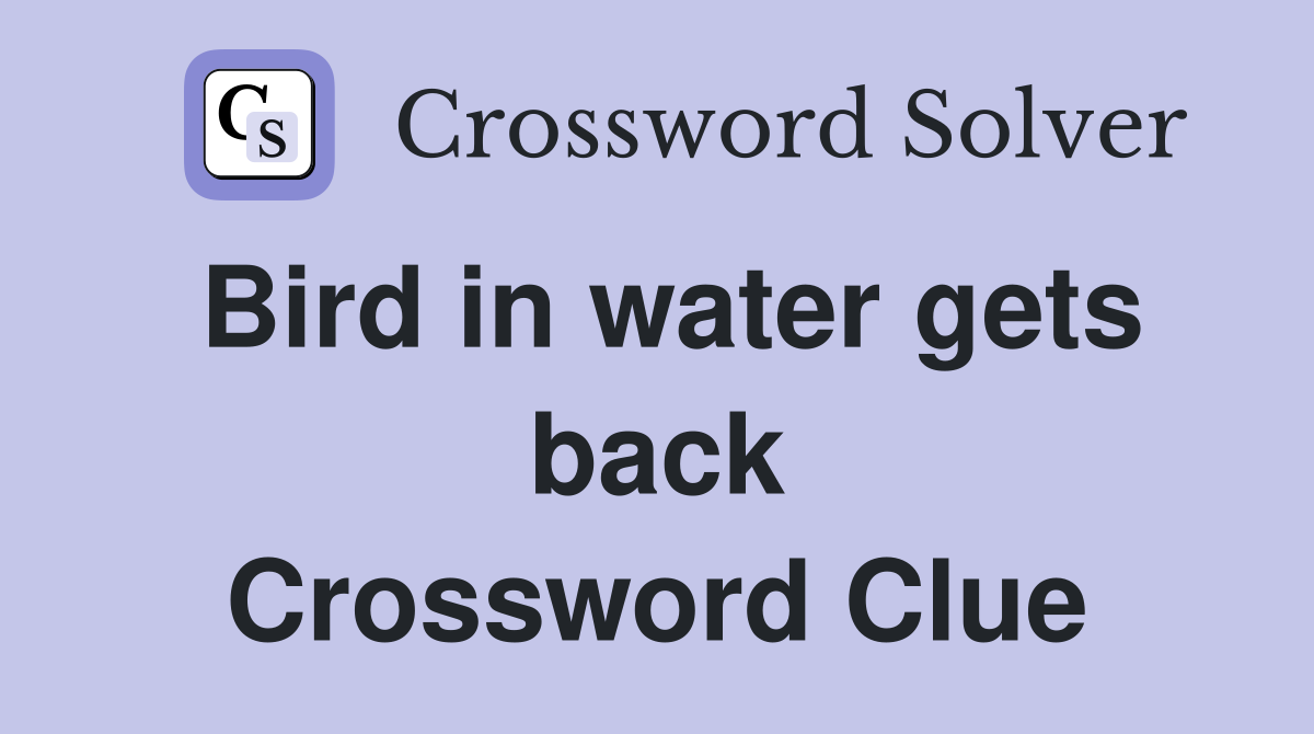 Bird in water gets back Crossword Clue